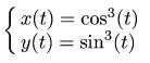 x = cos^3 (t), y = sin^3 (t)