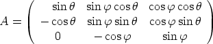      (                                )
          sin h  sinf cos h  cosf cosh
A  =    - cosh  sinf sinh   cosf sin h

          0      -  cosf      sinf  
