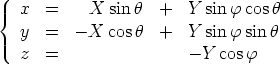   x   =    X  sin h  +   Y sin f cosh
{
   y  =  - X cos h  +   Y sin f sin h
   z  =                 -Y cos f  