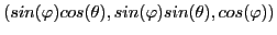 $(sin(\varphi)cos(\theta),
sin(\varphi)sin(\theta),cos(\varphi))$